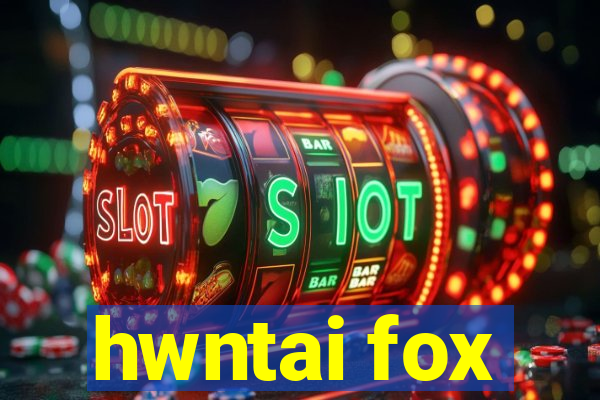 hwntai fox